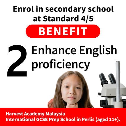 Enrol in secondary school at Standard 4/5, benefit 2: enhance English proficiency